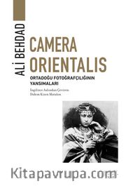 Camera Orientalis <br /> Ortadoğu Fotoğrafçılığının Yansımaları