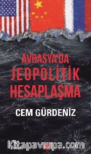 Avrasya’da Jeopolitik Hesaplaşma
