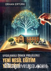 Uygulamalı Örnek Projelerle Yeni Nesil Eğitim Yönetimi