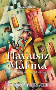Hayatsız Makina <br /> Karanlıktan Aydınlığa, Aydınlıktan Karanlığa