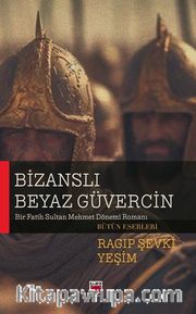 Bizanslı Beyaz Güvercin <br /> Bir Fatih Sultan Mehmet Dönemi Romanı