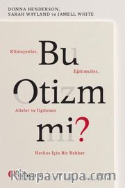 Bu Otizm Mi? Klinisyenler, Eğitimciler, Aileler Ve İlgilenen Herkes İçin Bir Rehber