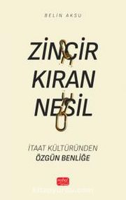 Zincir Kıran Nesil <br /> İtaat Kültüründen Özgün Benliğe