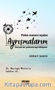 Psiko-Manevi Açıdan Ayrışmalarım <br /> Gerçek Bir Psikoterapi Hikayesi
