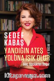 Yandığın Ateş Yoluna Işık Olur <br /> Güç, Güçlükten Doğar