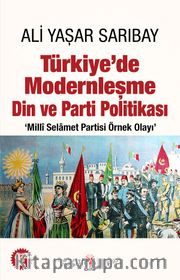 Türkiye’de Modernleşme Din ve Parti Politikası ‘Millî Selamet Partisi Örnek Olayı’