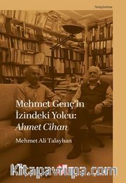 Mehmet Genç’in İzindeki Yolcu: Ahmet Cihan
