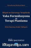 Bilişsel ve Davranışçı Terapilerde Vaka Formülasyonu ve Terapi Planlama