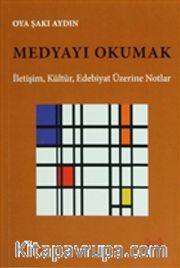 Medyayı Okumak İletişim <br /> Kültür, Edebiyat Üzerine Notlar