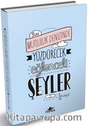 Sizi Mutluluk Denizinde Yüzdürecek Eğlenceli Şeyler