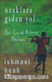 Uzaklara Giden Yol <br /> Bir Çocuk Askerin Anıları