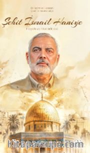 Şehit İsmail Haniye - Hayatı ve Mücadelesi