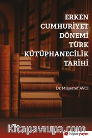 Erken Cumhuriyet Dönemi Türk Kütüphanecilik Tarihi