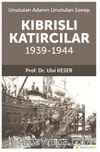 Unutulan Adanın Unutulan Savaşı Kıbrıs’lı Katırcılar 1939-1944