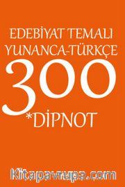 Edebiyat Temalı Yunanca-Türkçe 300 Dipnot