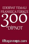 Edebiyat Temalı Fransızca-Türkçe 300 Dipnot