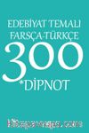 Edebiyat Temalı Farsça-Türkçe 300 Dipnot