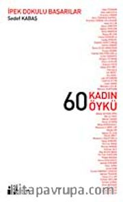 60 Kadın 60 Öykü / İpek Dokulu Başarılar