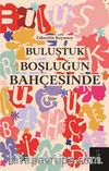 Buluştuk Boşluğun Bahçesinde