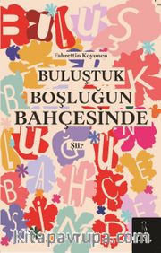 Buluştuk Boşluğun Bahçesinde