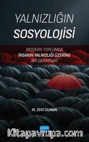 Yalnızlığın Sosyolojisi <br /> Modern Toplumda İnsanın Yalnızlığı Üzerine Bir Derkenar