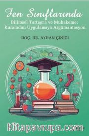 Fen Sınıflarında Bilimsel Tartışma ve Muhakeme: Kuramdan Uygulamaya Argümantasyon
