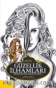 Güzellik İlhamları / Büyükler İçin Boyama Kitabı 1