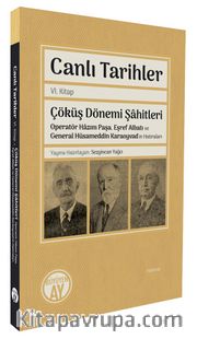 Canlı Tarihler Altıncı Kitap <br /> Çöküş Dönemi Şahitleri Operatör Hazım Paşa, Eşref Albatı ve General Hüsameddin Karaoyvad’ın Hatıraları