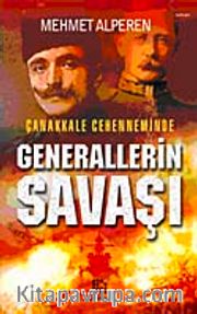 Çanakkale Cehenneminde Generallerin Savaşı
