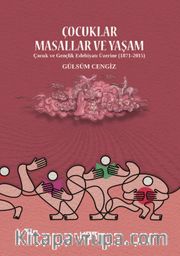 Çocuklar, Masallar ve Yaşam <br /> Çocuk ve Gençlik Edebiyatı Üzerine (1871-2015)