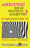 Anksiyeteniz Size Ne Anlatmaya Çalışıyor?