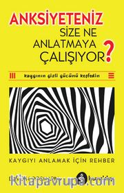 Anksiyeteniz Size Ne Anlatmaya Çalışıyor?