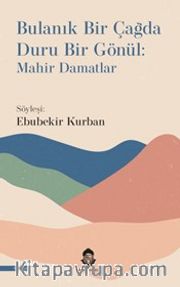 Bulanık Bir Çağda Duru Bir Gönül: Mahir Damatlar