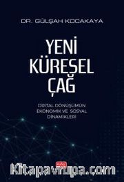 Yeni Küresel Çağ <br /> Dijital Dönüşümün Ekonomik ve Sosyal Dinamikleri