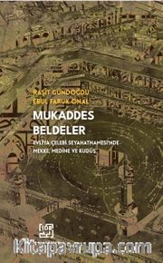 Mukaddes Beldeler <br /> Evliya Çelebi Seyahatnamesi’nde Mekke, Medine Ve Kudüs