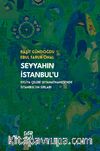 Seyyahın İstanbul’u-Evliya Çelebi Seyahatnamesi’nde İstanbul’un Sırları