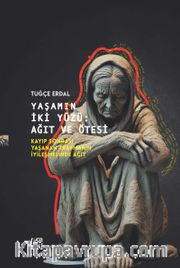 Yaşamın İki Yüzü: Ağıt ve Ötesi Kayıp Sonrası Yaşanan Travmanın İyileşmesinde Ağıt