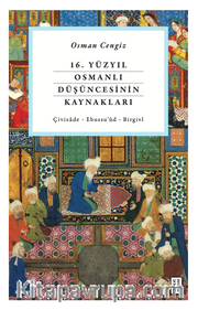 16. Yüzyıl Osmanlı Düşüncesinin Kaynakları <br /> Çivizade - Ebussu’ud - Birgivi