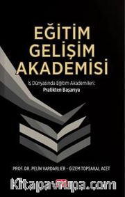 Eğitim Gelişim Akademisi <br /> İş Dünyasında Eğitim Akademileri Pratikten Başarıya