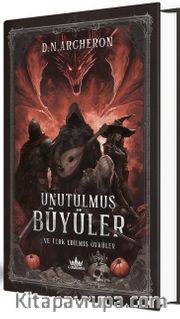 Unutulmuş Büyüler ve Terk Edilmiş Öyküler (Ciltli)