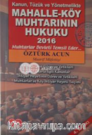 Kanun, Tüzük ve Yönetmelikte Mahalle-Köy Muhtarının Hukuku 2016