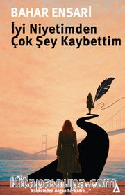 İyi Niyetimden Çok Şey Kaybettim