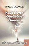 Kayboluyor Gürültüde Ömrüm