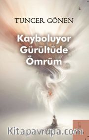 Kayboluyor Gürültüde Ömrüm