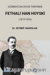 Azerbaycan Siyasi Tarihinde Fethali Han Hoyski (1875-1920)