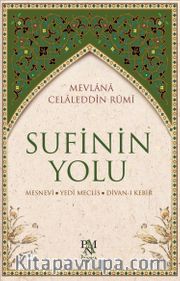 Sufinin Yolu (Ciltli) <br /> Mesnevi - Yedi Meclis - Divan-ı Kebir