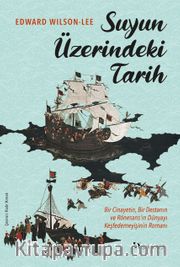 Suyun Üzerindeki Tarih <br /> Bir Cinayetin, Bir Destanın ve Rönesans’ın Dünyayı Keşfedemeyişinin Romanı