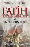 Fatih Sultan Mehmet ve İstanbul’un Fethi (Ciltli)