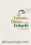Yaşam ile Ölüm Arasında Felsefe