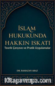 İslam Hukukunda Hakkın Iskatı Teorik Çerçeve ve Pratik Uygulamalar
